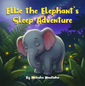 Ellie the Elephant’s Sleep Adventure (The Nature’s Sleep Adventures Series Book 3)