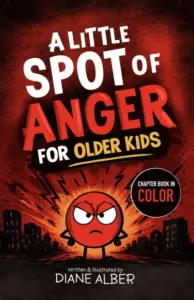 A Little SPOT of Anger For Older Kids (Illustrated Emotion Chapter books for Ages 8-12 Book 1)