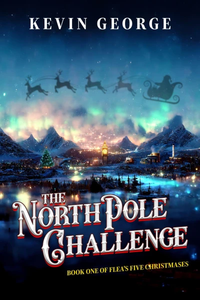 The North Pole Challenge: a Christmas series (Flea’s Five Christmases Book 1)
