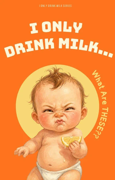 I Only Drink Milk… What Are THESE?: A Funny Baby Picture Book for Toddlers Ages 0-5 (I Only Drink Milk Series 1)