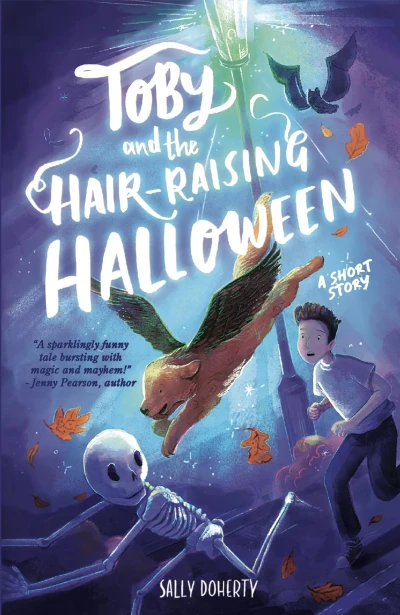 Toby and the Hair-Raising Halloween: A funny short story, bursting with magic and mayhem (Toby Bean Trilogy)